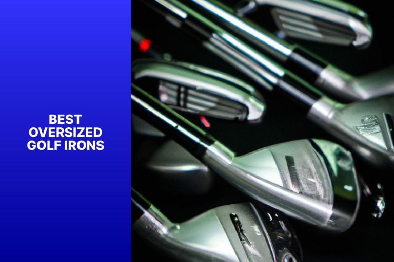 Going Big: The Best Oversized Golf Irons for Maximum Forgiveness and Performance [2024]