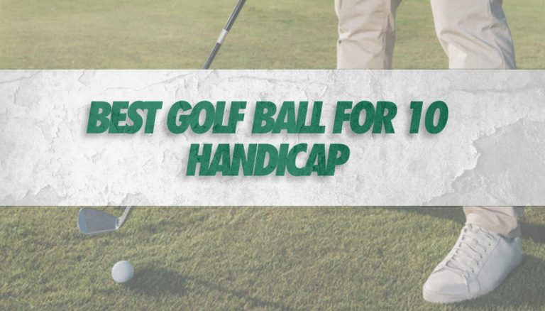 Optimizing Your Game: The Best Golf Ball For 10 Handicap in 2024