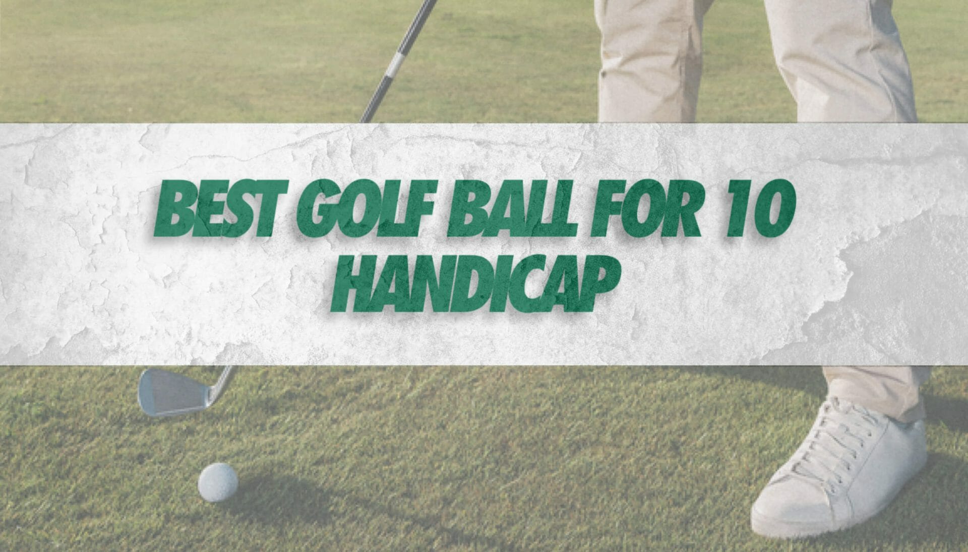 best golf ball for 10 handicap